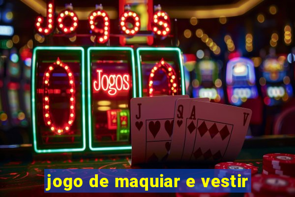 jogo de maquiar e vestir